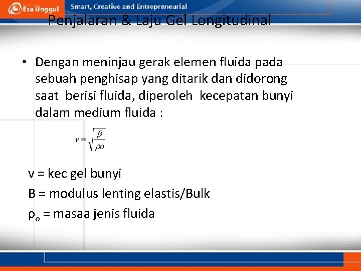 Penjalaran & Laju Gel Longitudinal • Dengan meninjau gerak elemen fluida pada sebuah penghisap