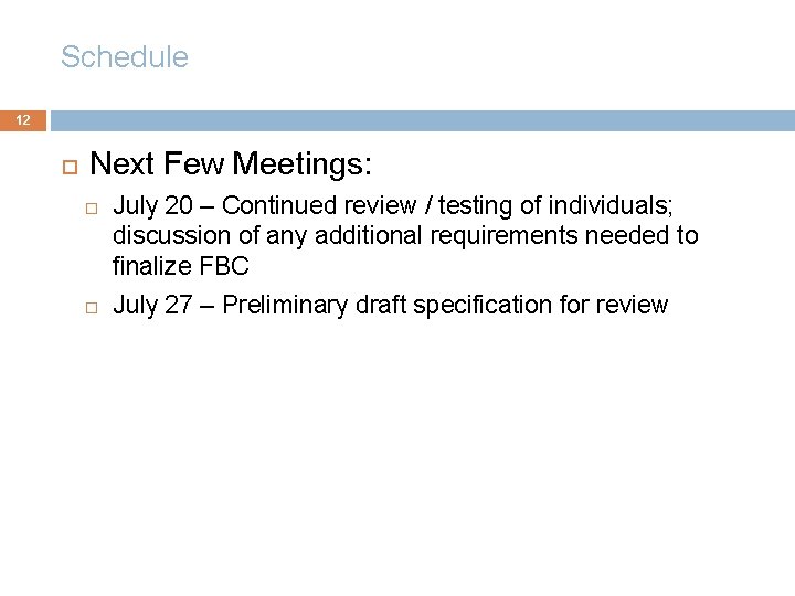 Schedule 12 Next Few Meetings: July 20 – Continued review / testing of individuals;