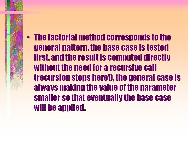  • The factorial method corresponds to the general pattern, the base case is