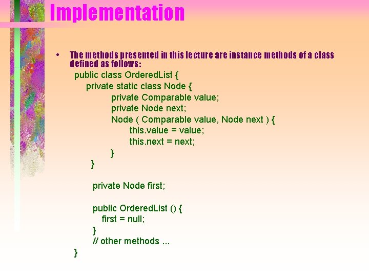 Implementation • The methods presented in this lecture are instance methods of a class