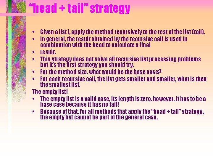 “head + tail” strategy • Given a list l, apply the method recursively to