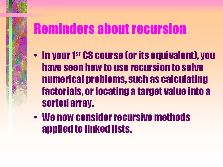 Reminders about recursion • In your 1 st CS course (or its equivalent), you