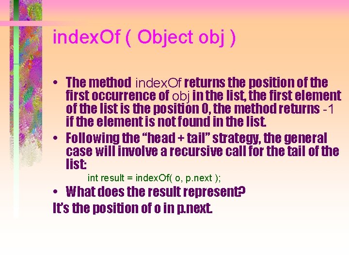 index. Of ( Object obj ) • The method index. Of returns the position