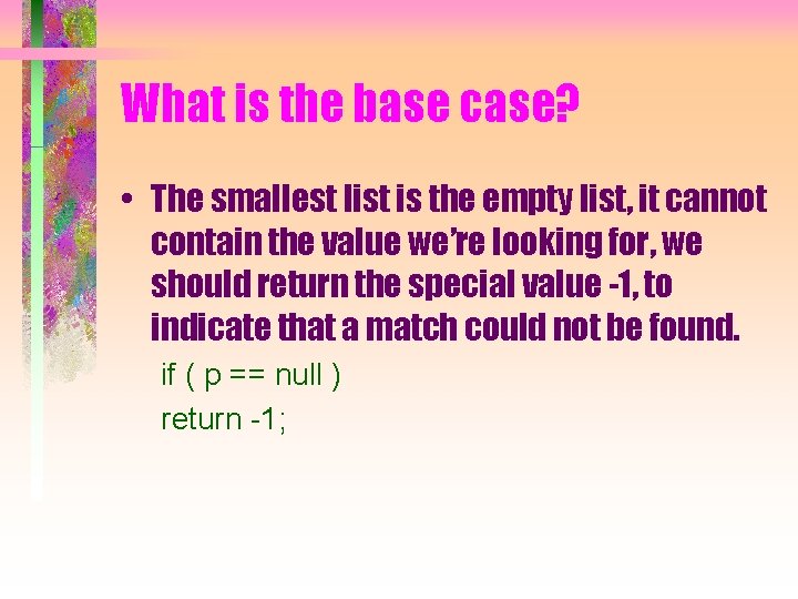 What is the base case? • The smallest list is the empty list, it