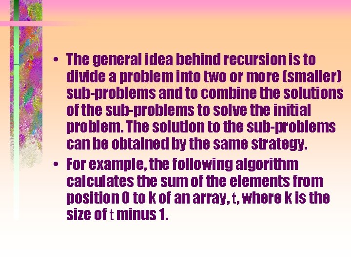  • The general idea behind recursion is to divide a problem into two