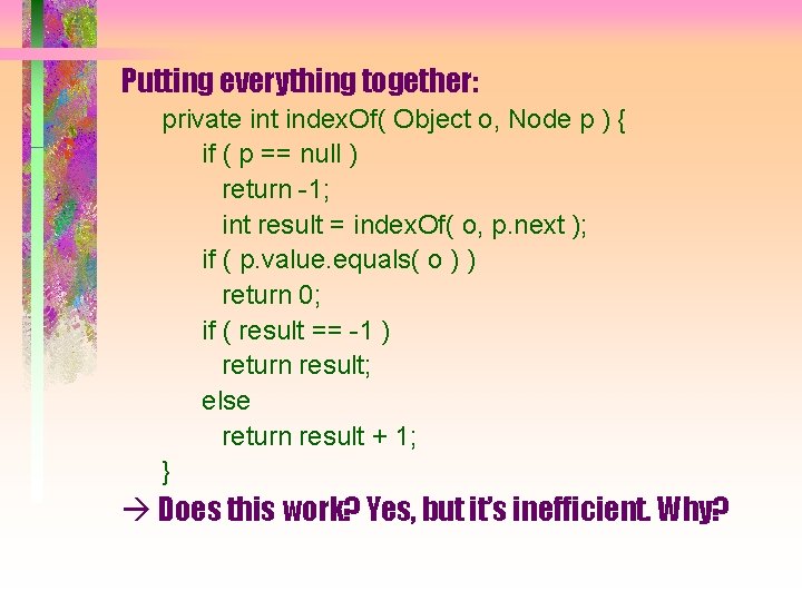Putting everything together: private int index. Of( Object o, Node p ) { if