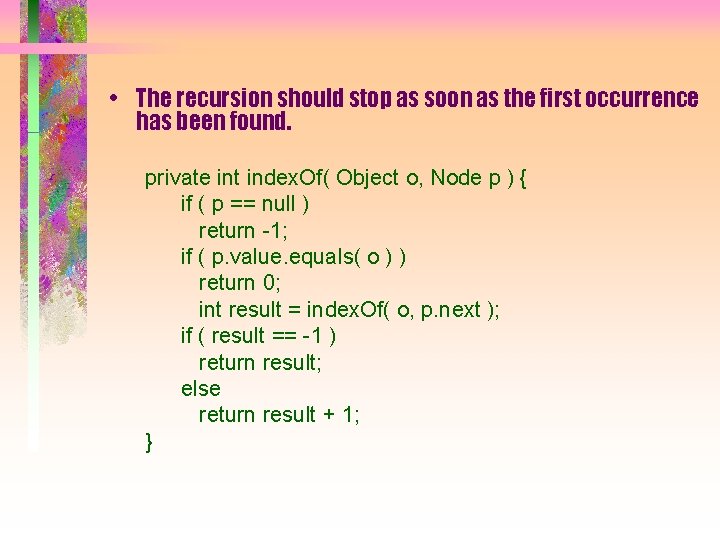  • The recursion should stop as soon as the first occurrence has been