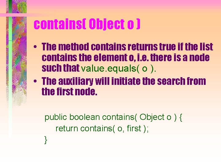 contains( Object o ) • The method contains returns true if the list contains