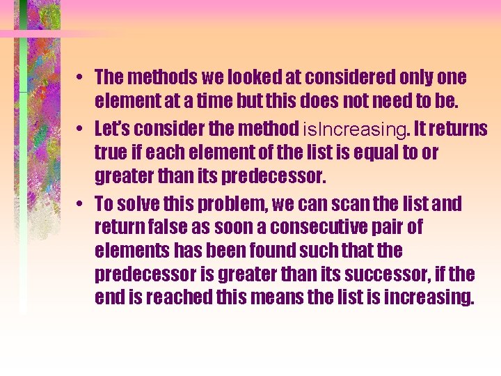  • The methods we looked at considered only one element at a time