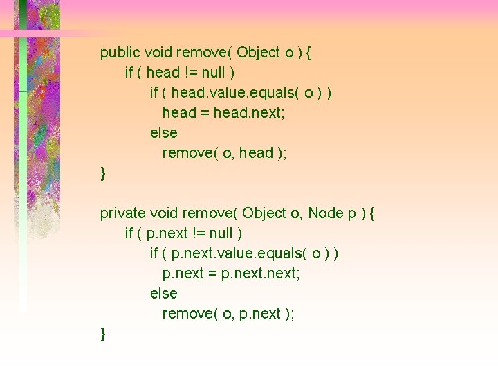 public void remove( Object o ) { if ( head != null ) if