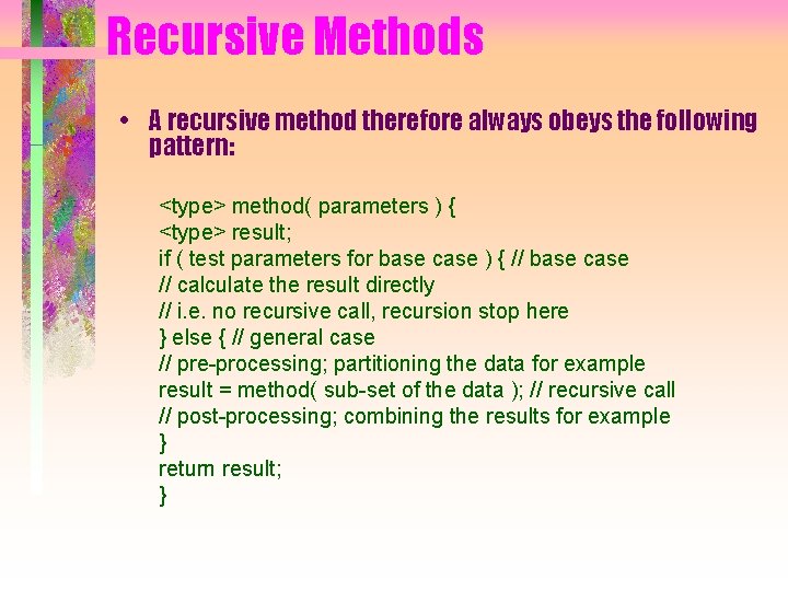 Recursive Methods • A recursive method therefore always obeys the following pattern: <type> method(