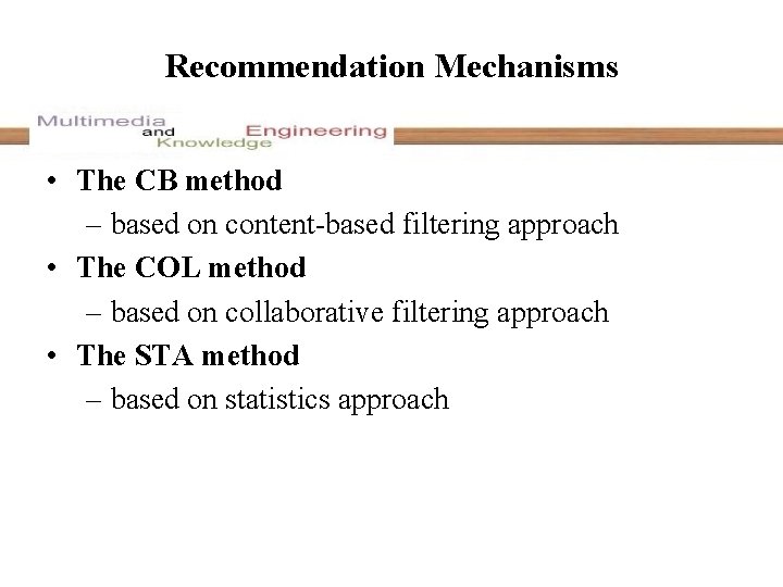 Recommendation Mechanisms • The CB method – based on content-based filtering approach • The