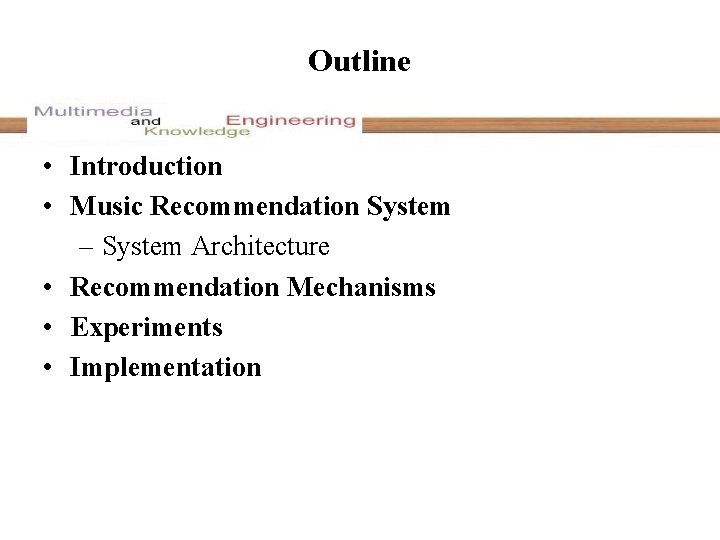 Outline • Introduction • Music Recommendation System – System Architecture • Recommendation Mechanisms •