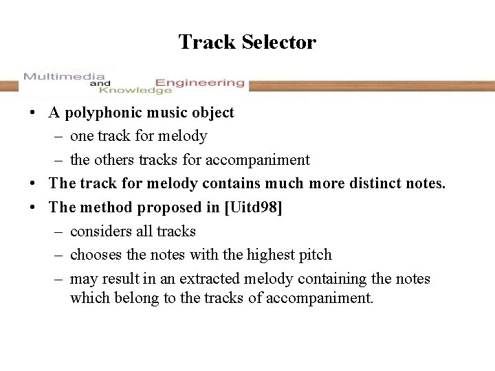 Track Selector • A polyphonic music object – one track for melody – the