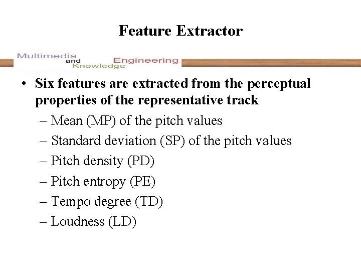 Feature Extractor • Six features are extracted from the perceptual properties of the representative