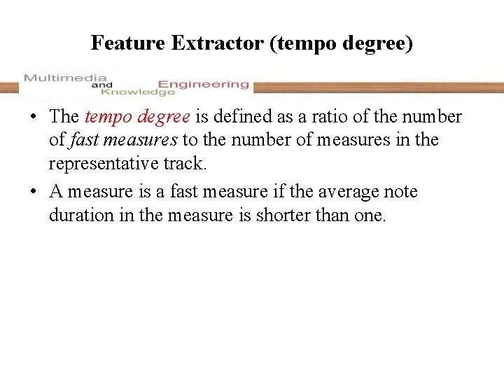 Feature Extractor (tempo degree) • The tempo degree is defined as a ratio of