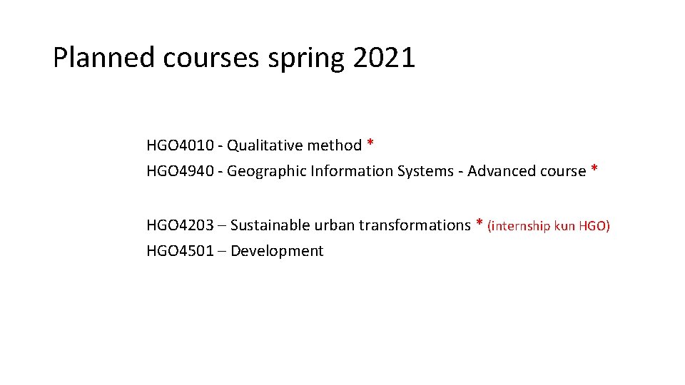 Planned courses spring 2021 HGO 4010 - Qualitative method * HGO 4940 - Geographic