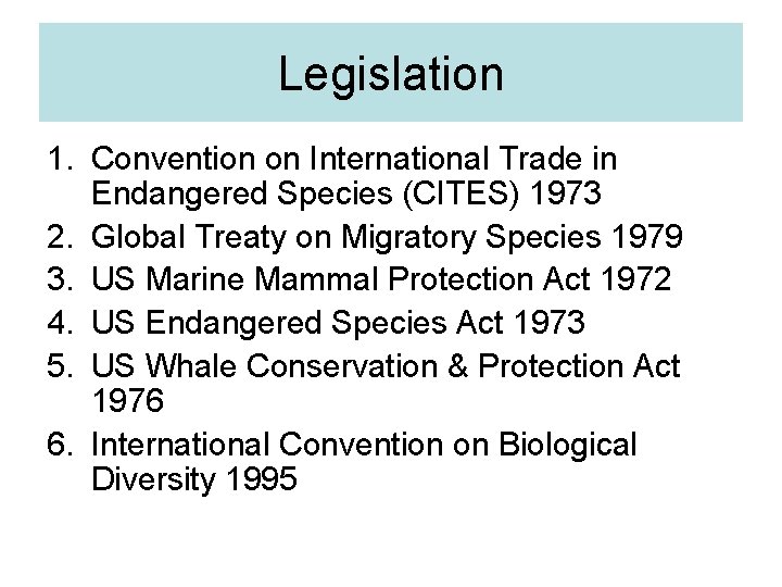 Legislation 1. Convention on International Trade in Endangered Species (CITES) 1973 2. Global Treaty