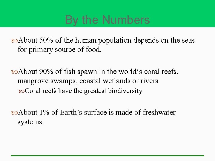 By the Numbers About 50% of the human population depends on the seas for