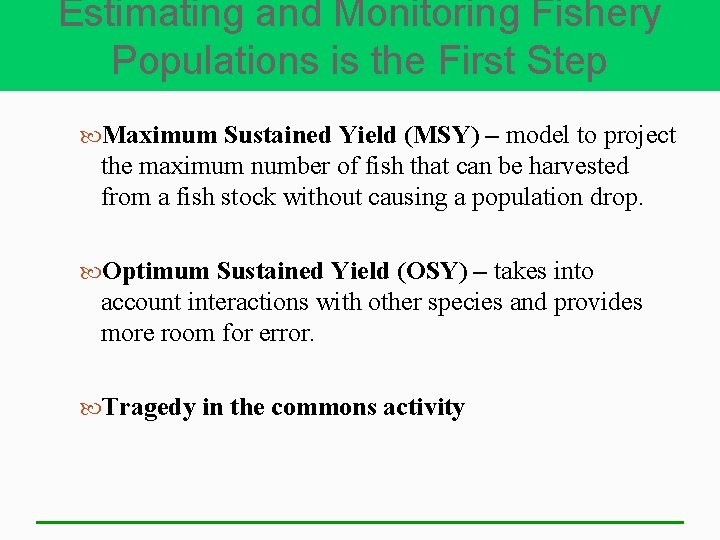 Estimating and Monitoring Fishery Populations is the First Step Maximum Sustained Yield (MSY) –