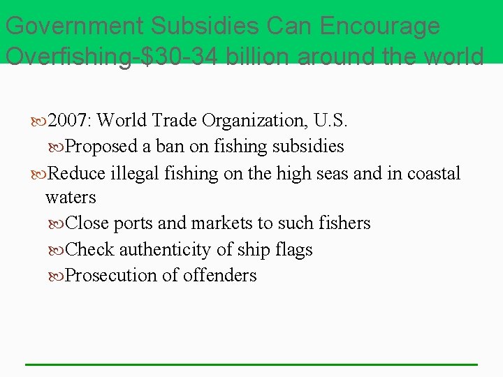 Government Subsidies Can Encourage Overfishing-$30 -34 billion around the world 2007: World Trade Organization,