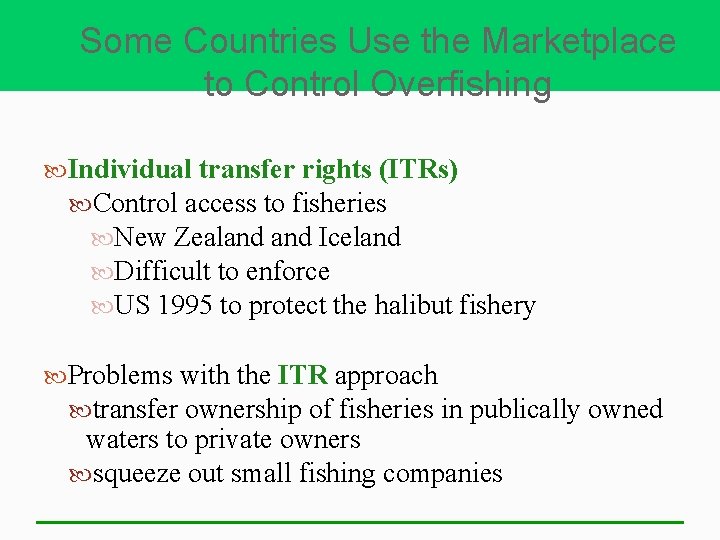 Some Countries Use the Marketplace to Control Overfishing Individual transfer rights (ITRs) Control access