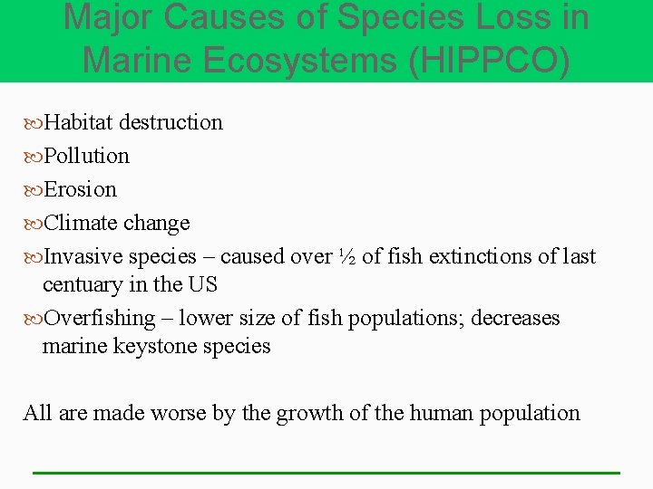 Major Causes of Species Loss in Marine Ecosystems (HIPPCO) Habitat destruction Pollution Erosion Climate