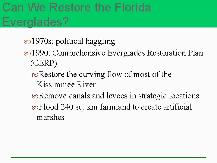 Can We Restore the Florida Everglades? 1970 s: political haggling 1990: Comprehensive Everglades Restoration