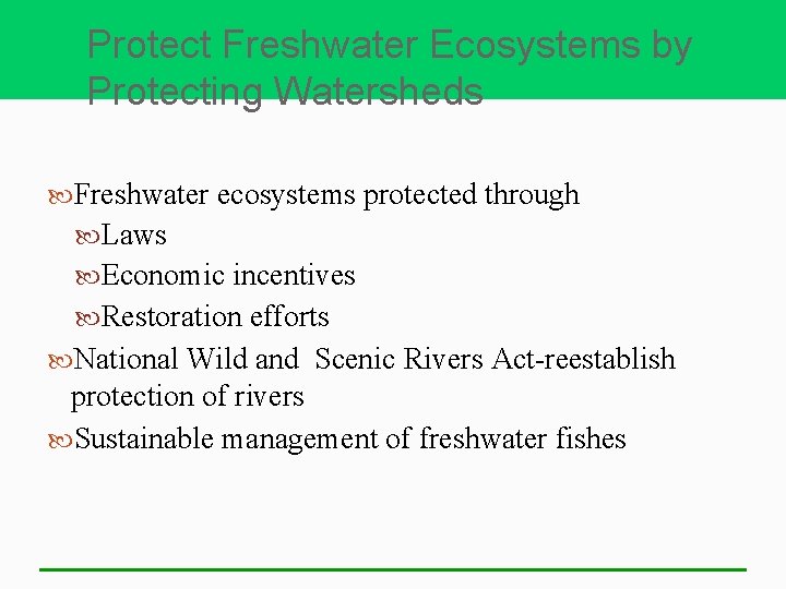 Protect Freshwater Ecosystems by Protecting Watersheds Freshwater ecosystems protected through Laws Economic incentives Restoration