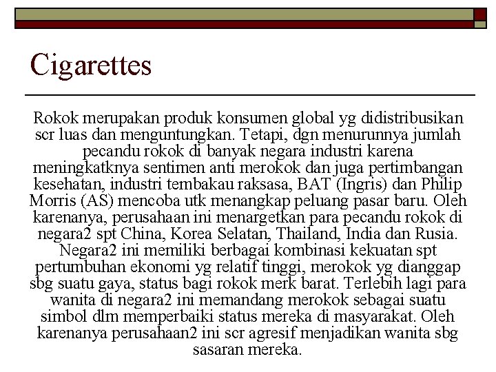 Cigarettes Rokok merupakan produk konsumen global yg didistribusikan scr luas dan menguntungkan. Tetapi, dgn