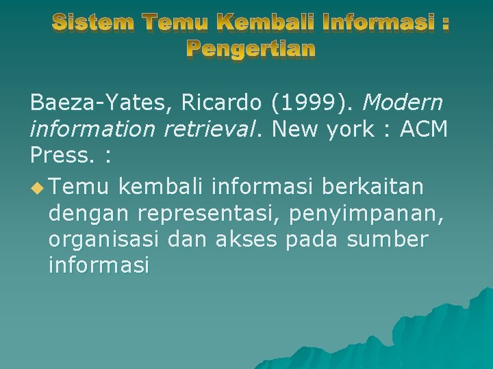 Sistem Temu Kembali Informasi : Pengertian Baeza-Yates, Ricardo (1999). Modern information retrieval. New york