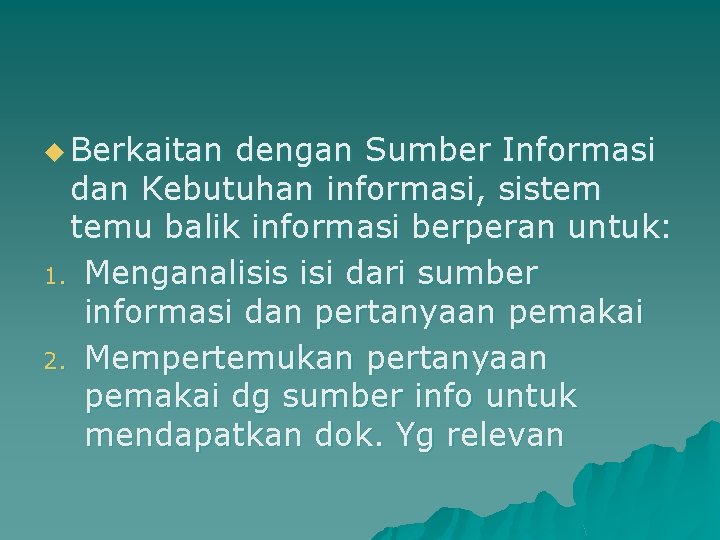 u Berkaitan dengan Sumber Informasi dan Kebutuhan informasi, sistem temu balik informasi berperan untuk: