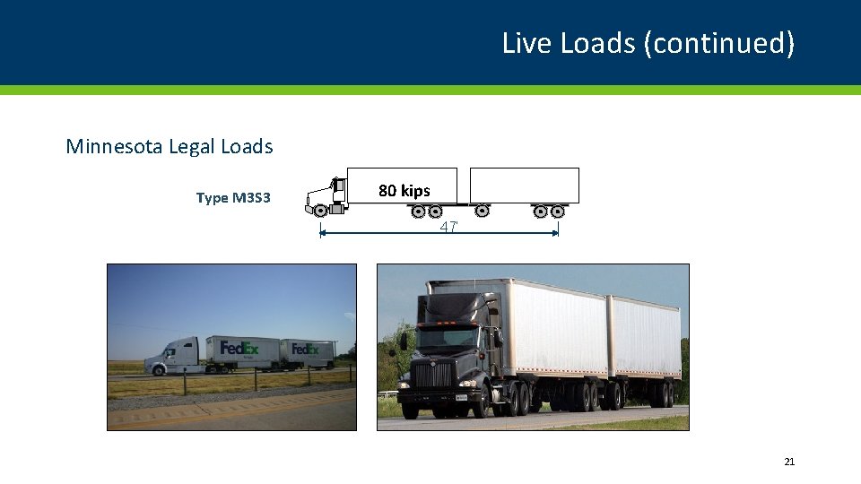 Live Loads (continued) Minnesota Legal Loads Type M 3 S 3 80 kips 47’ Live Loads (continued) Minnesota Legal Loads Type M 3 S 3 80 kips 47’