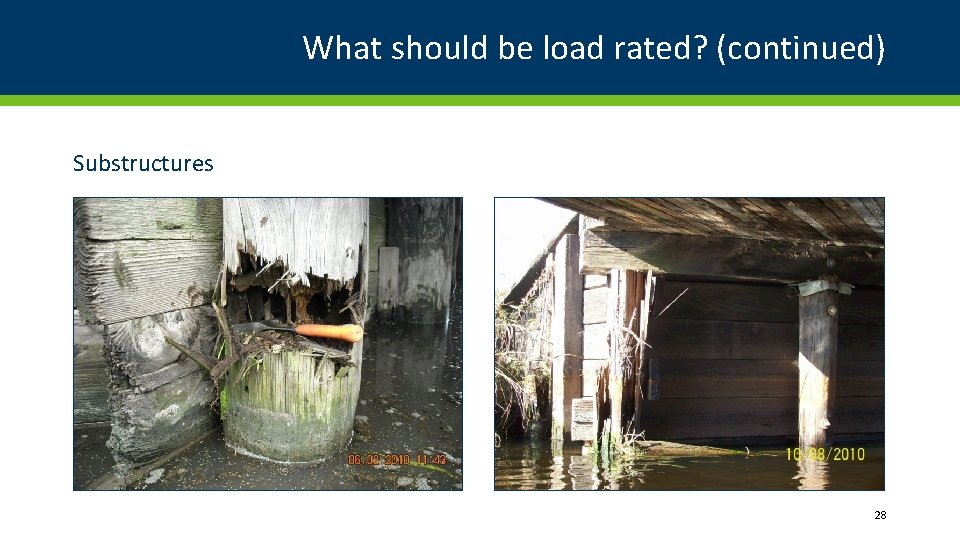 What should be load rated? (continued) Substructures 28 
