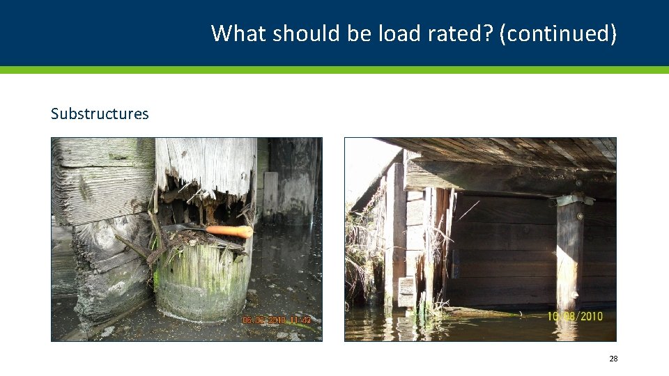 What should be load rated? (continued) Substructures 28 What should be load rated? (continued) Substructures 28