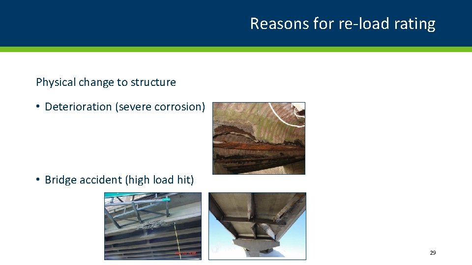 Reasons for re-load rating Physical change to structure • Deterioration (severe corrosion) • Bridge