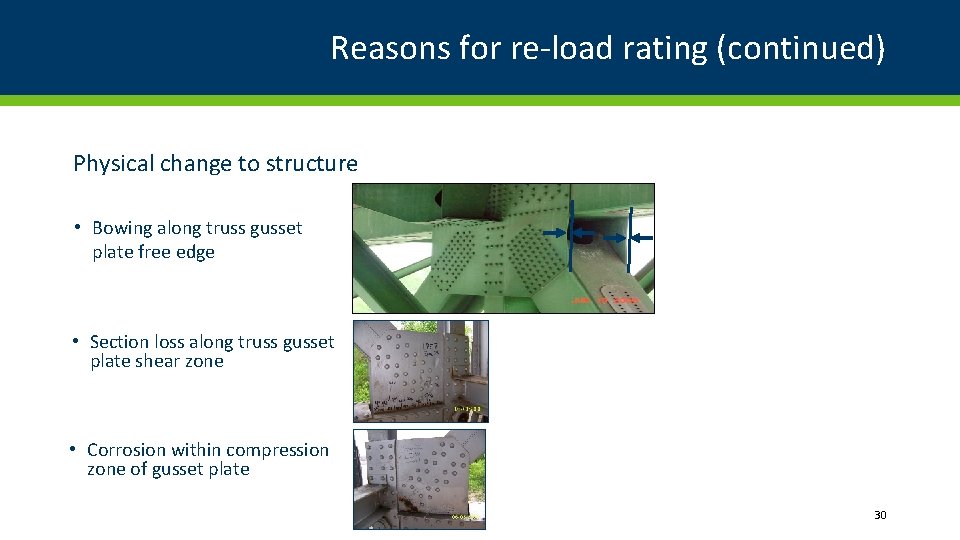 Reasons for re-load rating (continued) Physical change to structure • Bowing along truss gusset Reasons for re-load rating (continued) Physical change to structure • Bowing along truss gusset