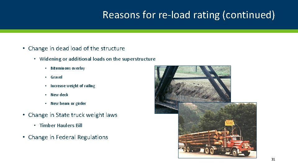 Reasons for re-load rating (continued) • Change in dead load of the structure •