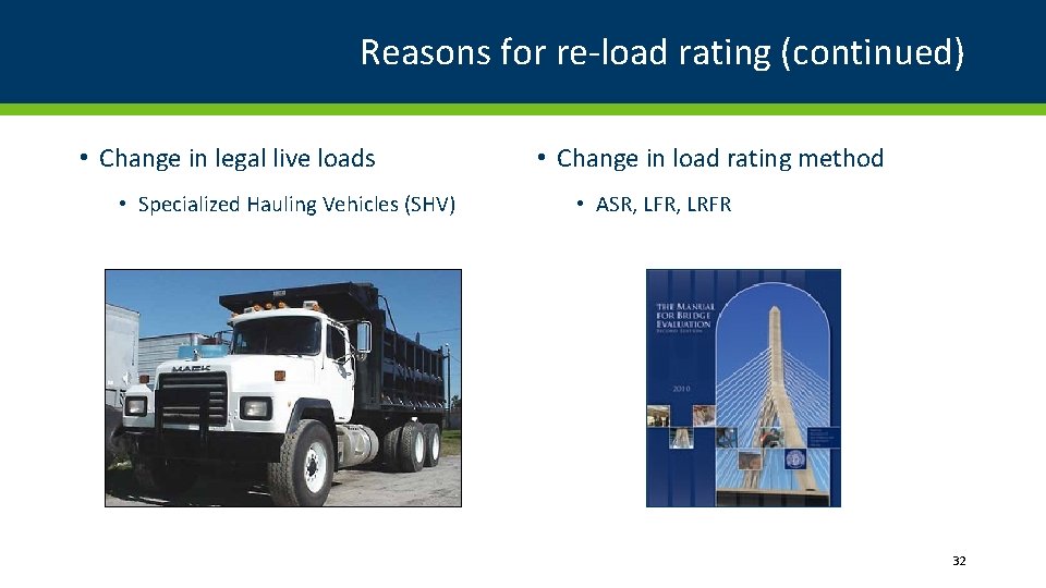 Reasons for re-load rating (continued) • Change in legal live loads • Specialized Hauling
