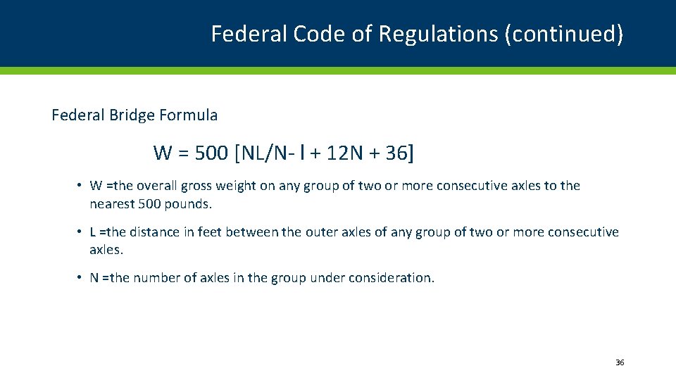Federal Code of Regulations (continued) Federal Bridge Formula W = 500 [NL/N- l + Federal Code of Regulations (continued) Federal Bridge Formula W = 500 [NL/N- l +