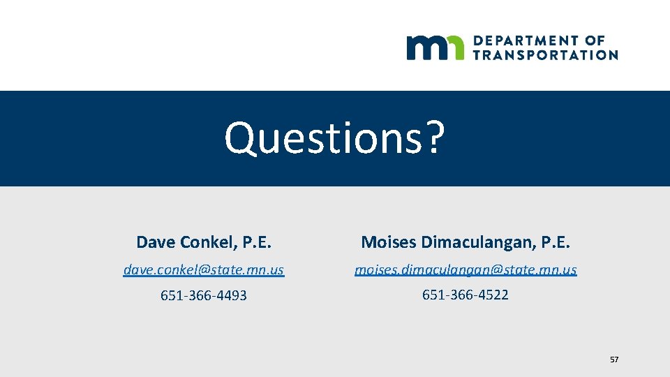 Questions? Dave Conkel, P. E. Moises Dimaculangan, P. E. dave. conkel@state. mn. us moises.