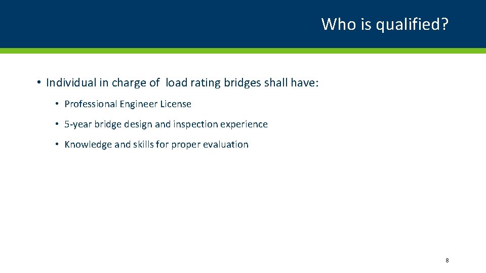 Who is qualified? • Individual in charge of load rating bridges shall have: •