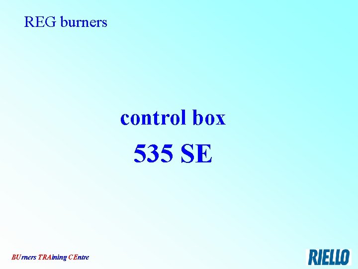 REG burners control box 535 SE BUrners TRAining CEntre 