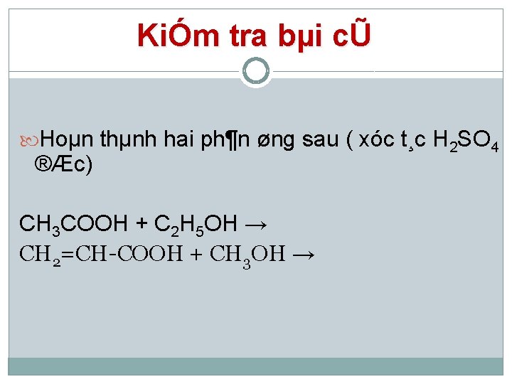 KiÓm tra bµi cŨ Hoµn thµnh hai ph¶n øng sau ( xóc t¸c H