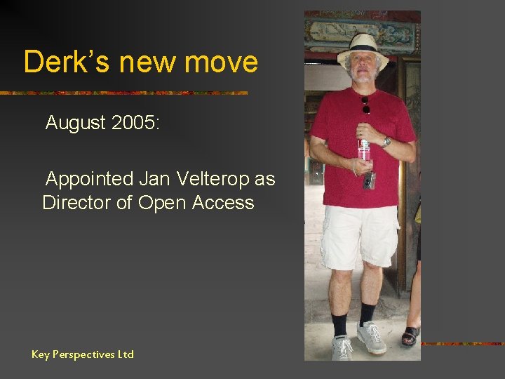 Derk’s new move August 2005: Appointed Jan Velterop as Director of Open Access Key