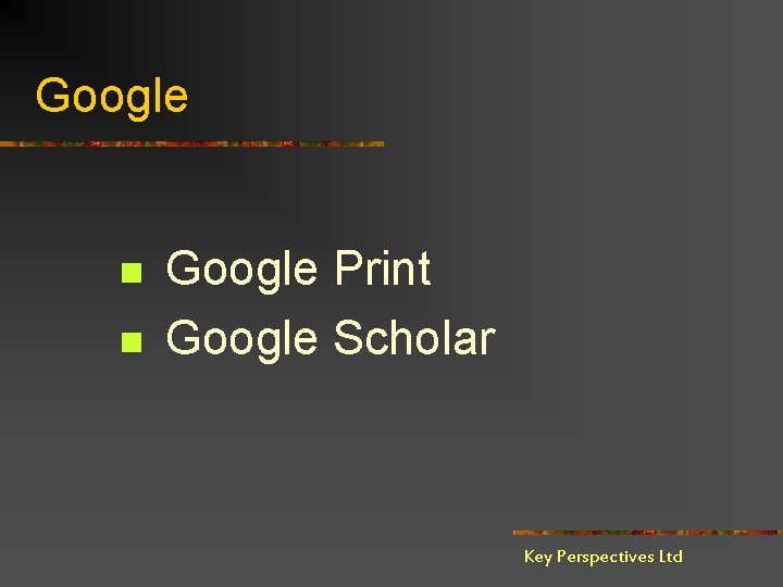 Google n n Google Print Google Scholar Key Perspectives Ltd 