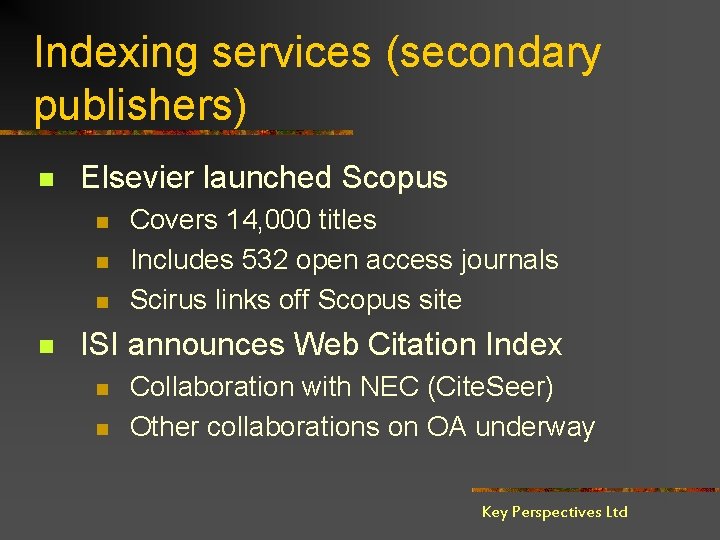 Indexing services (secondary publishers) n Elsevier launched Scopus n n Covers 14, 000 titles