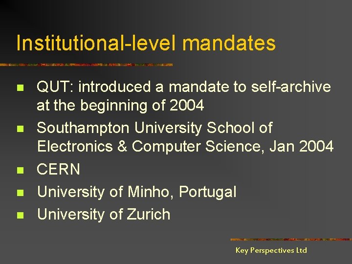 Institutional-level mandates n n n QUT: introduced a mandate to self-archive at the beginning