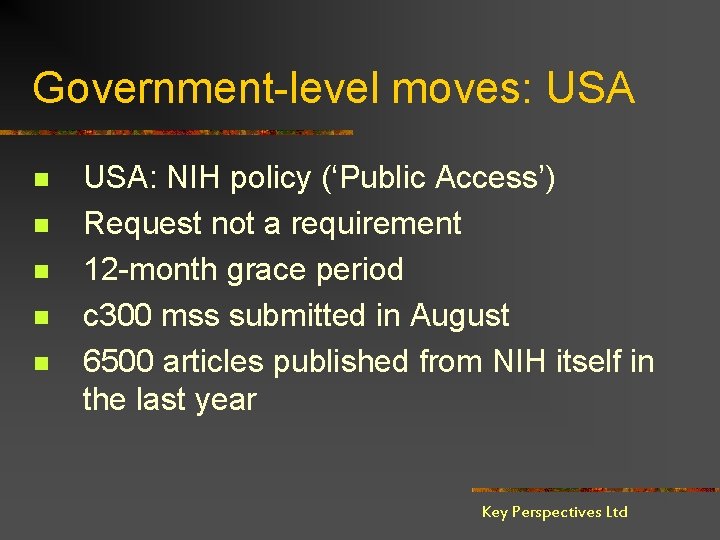 Government-level moves: USA n n n USA: NIH policy (‘Public Access’) Request not a