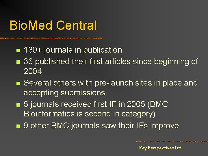 Bio. Med Central n n n 130+ journals in publication 36 published their first